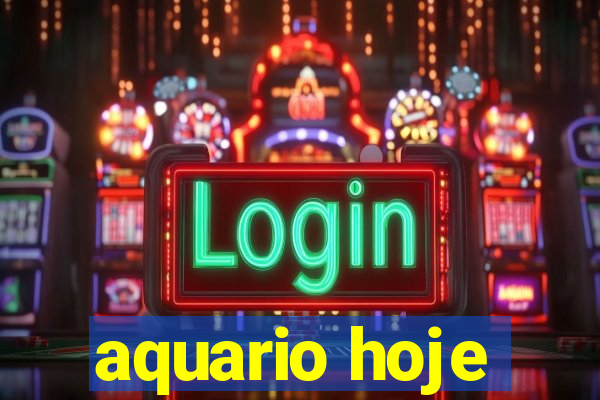 aquario hoje